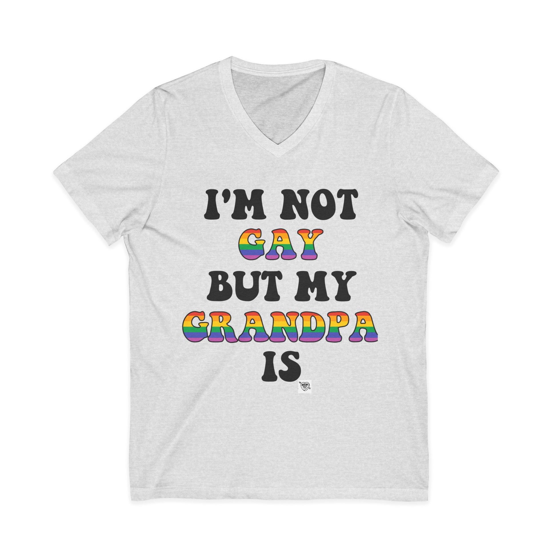 I'm not Gay but my Grandpa Is -  V-Neck