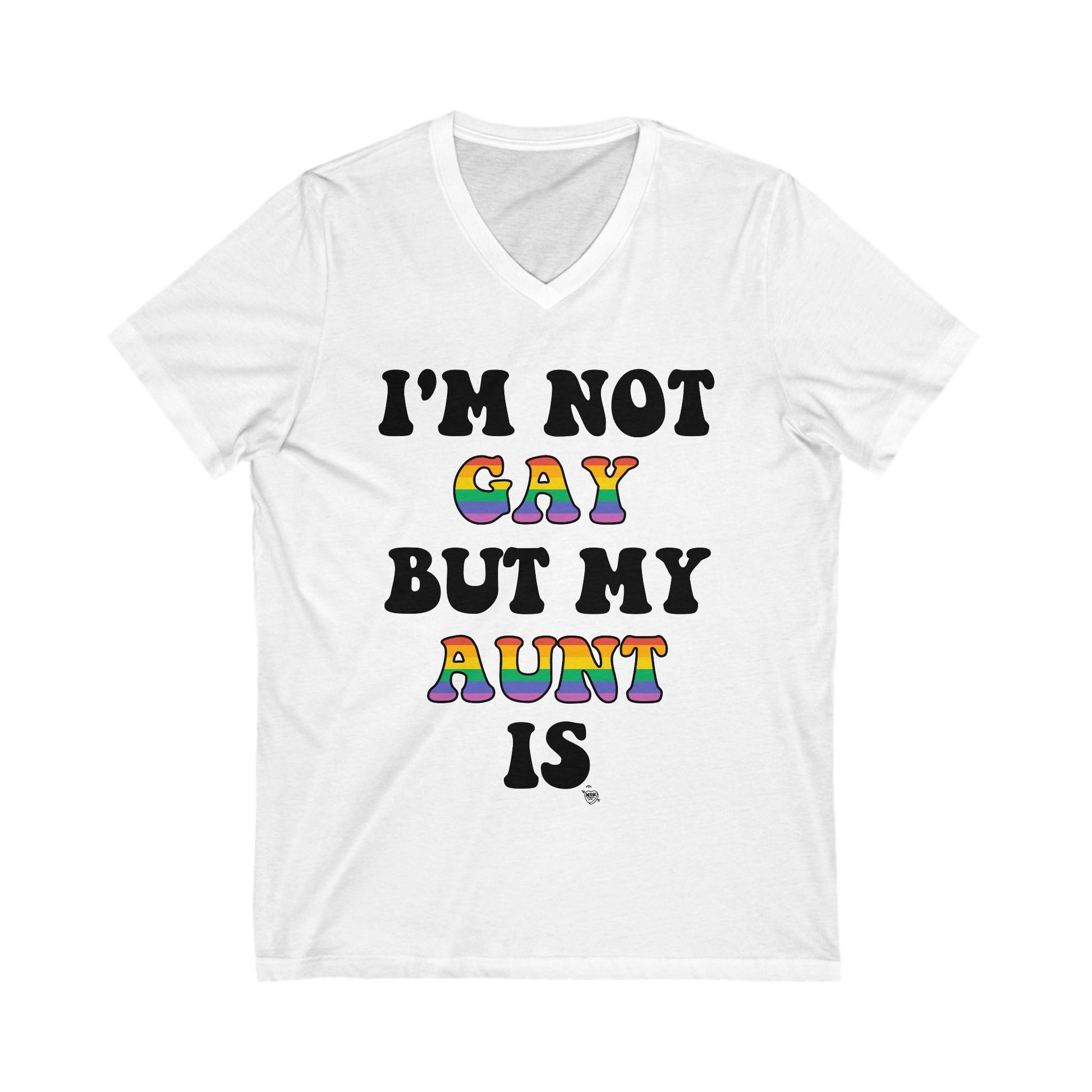 I’m not GAY, but my Aunt is - V-Neck