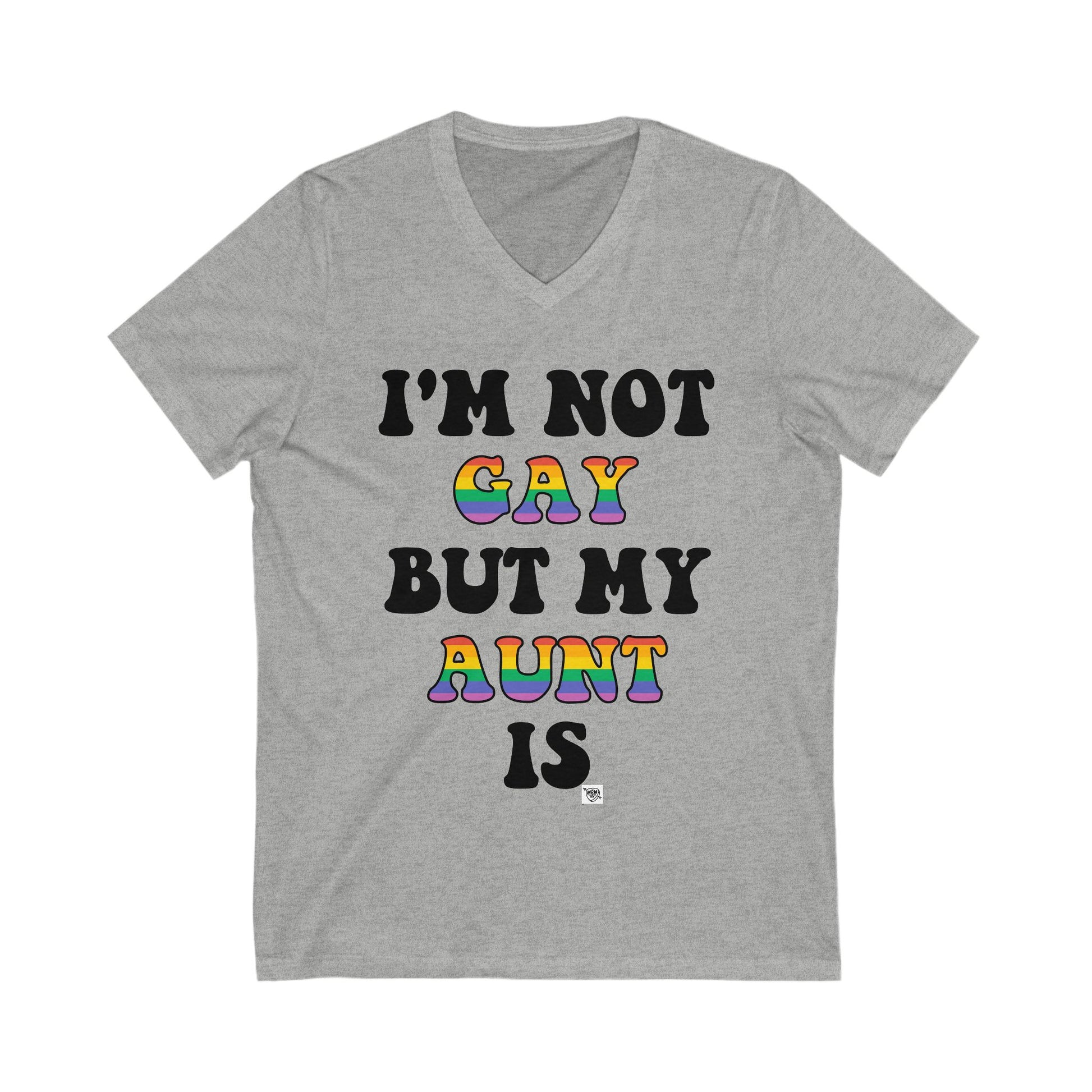 I’m not GAY, but my Aunt is - V-Neck
