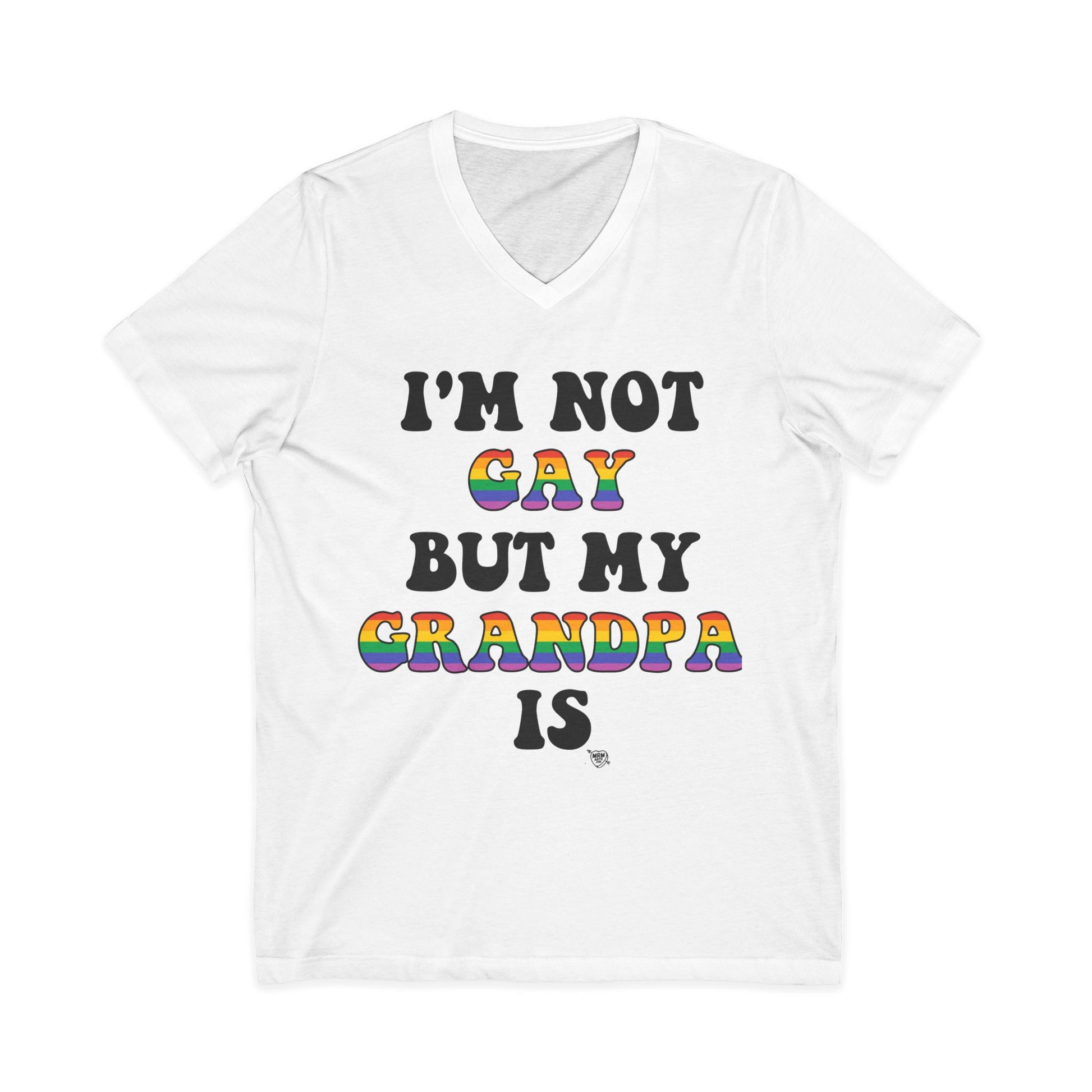I'm not Gay but my Grandpa Is -  V-Neck