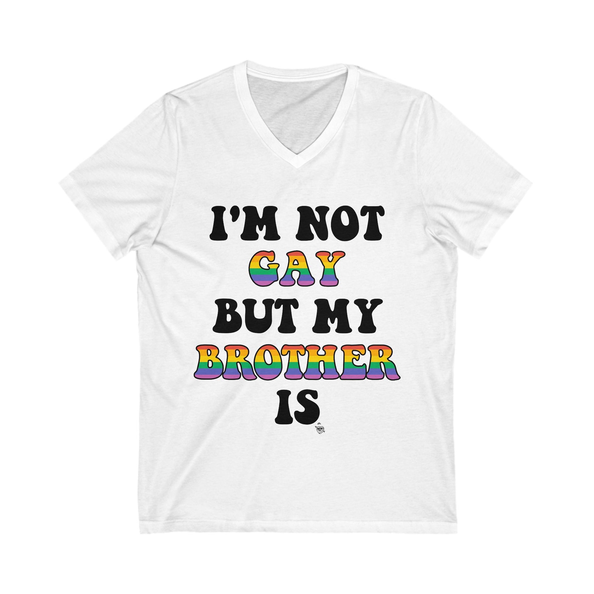 I’m not gay, but my BROTHER is - V-Neck